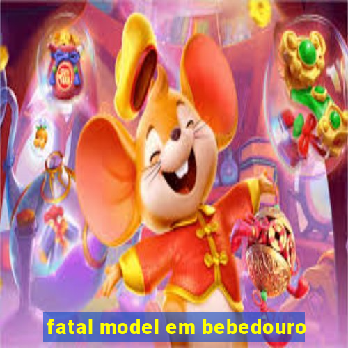 fatal model em bebedouro